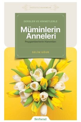 Dersler ve Hikmetlerle Müminlerin Anneleri Peygamberlerin Hanımları
