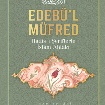 Edebü'l-Müfred - Hadis-i Şeriflerle İslâm Ahlâkı