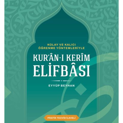 Kolay ve Kalıcı Öğrenme Yöntemleriyle Kur'ân-ı Kerîm Elifbâsı